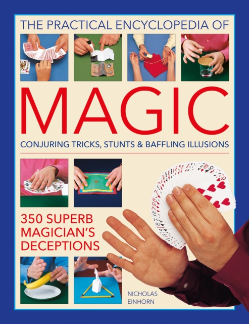 Magic, Practical Encyclopedia of : Conjuring tricks, stunts & baffling illusions: 350 superb magician's deceptions, Hardback Book