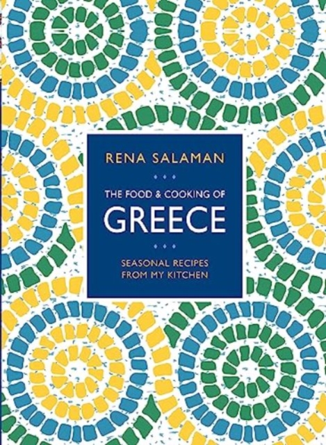 Food and Cooking of Greece : Seasonal recipes from my kitchen, Hardback Book