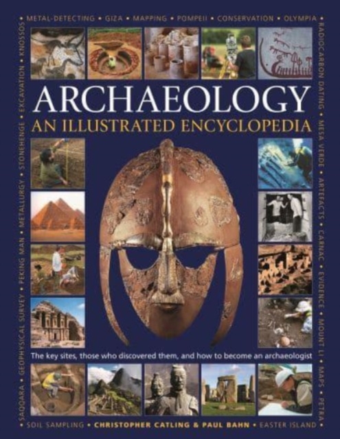 Illustrated Encyclopedia of Archaeology : The key sites, those who discovered them, and how to become an archaeologist, Hardback Book