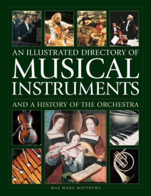 Musical Instruments and a History of The Orchestra, An Illustrated Directory of, Hardback Book