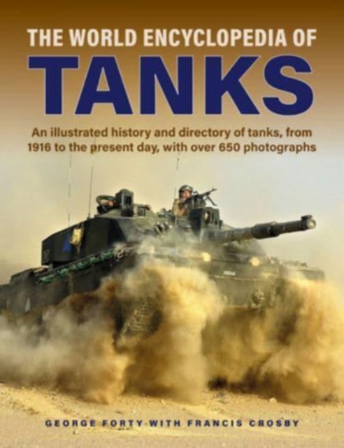 Tanks, The World Encyclopedia of : An illustrated history and directory of tanks, from 1916 to the present day, with more than 650 photographs, Hardback Book