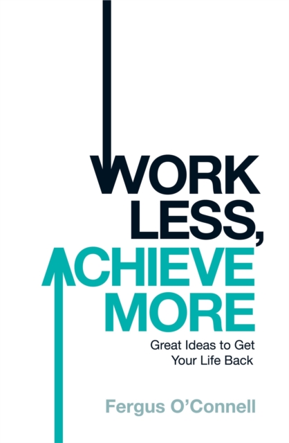 Work Less, Achieve More, Paperback / softback Book