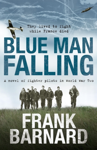 Blue Man Falling : A riveting World War Two tale of RAF fighter pilots, Paperback / softback Book