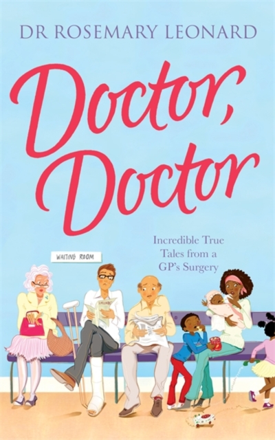 Doctor, Doctor: Incredible True Tales from a GP's Surgery, Paperback Book