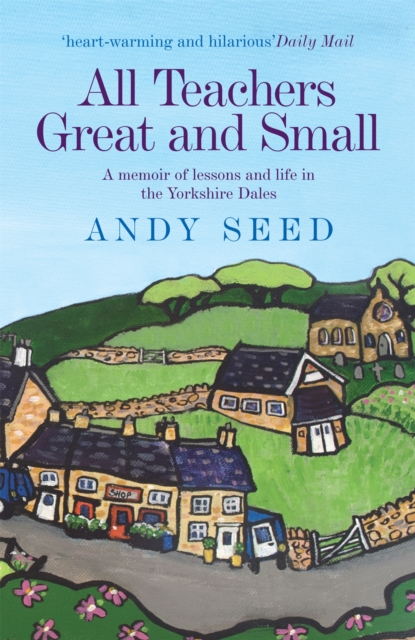 All Teachers Great and Small (Book 1) : A heart-warming and humorous memoir of lessons and life in the Yorkshire Dales, Paperback / softback Book