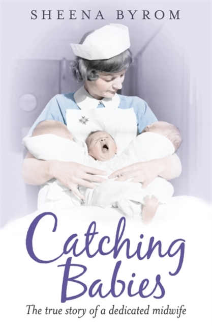 Catching Babies : A Midwife's Tale, Paperback / softback Book