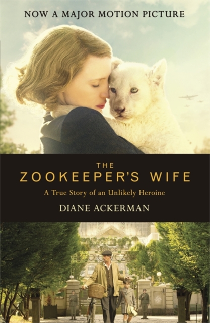 The Zookeeper's Wife : An unforgettable true story, now a major film, Paperback / softback Book