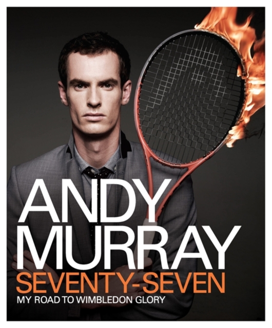 Andy Murray: Seventy-seven : My Road to Wimbledon Glory, Hardback Book