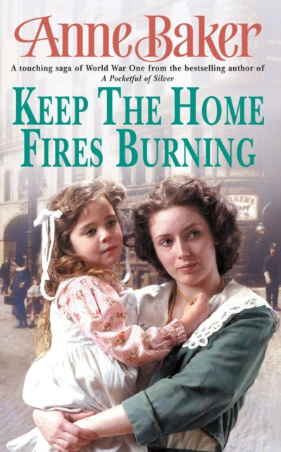 Keep The Home Fires Burning : A thrilling wartime saga of new beginnings and old enemies, EPUB eBook