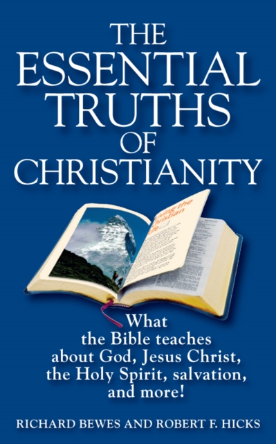 The Essential Truths of Christianity : What the Bible Teaches About God, Jesus Christ, the Holy Spirit, Salvation, and More!, EPUB eBook