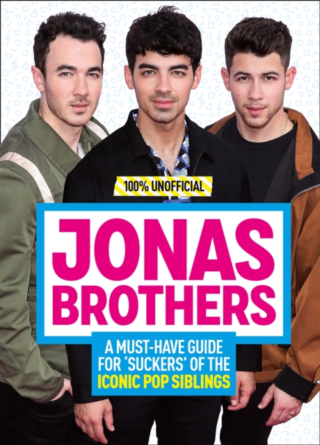 Jonas Brothers: 100% Unofficial - A Must-Have Guide for Fans of the Iconic Pop Siblings, EPUB eBook