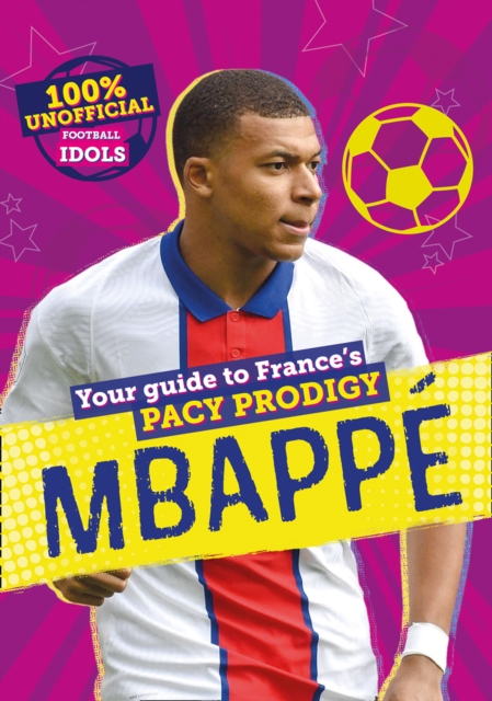 100% Unofficial Football Idols: Mbappe, EPUB eBook
