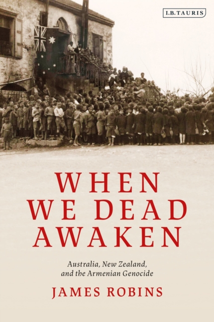 When We Dead Awaken: Australia, New Zealand, and the Armenian Genocide, Paperback / softback Book
