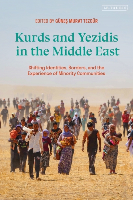 Kurds and Yezidis in the Middle East : Shifting Identities, Borders, and the Experience of Minority Communities, PDF eBook