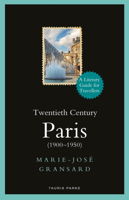 Twentieth Century Paris : 1900-1950: A Literary Guide for Travellers, Hardback Book