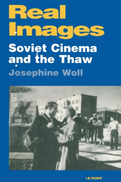 Real Images : Soviet Cinema and the Thaw, PDF eBook