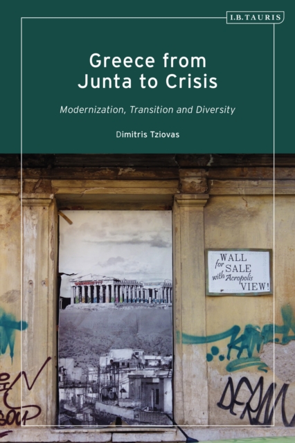 Greece from Junta to Crisis : Modernization, Transition and Diversity, Hardback Book