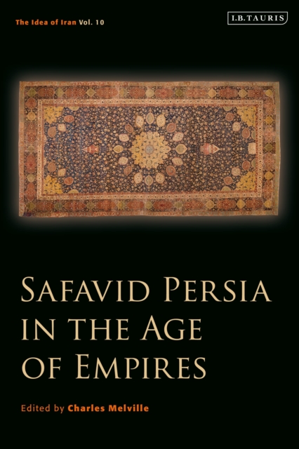 Safavid Persia in the Age of Empires : The Idea of Iran Vol. 10, Paperback / softback Book