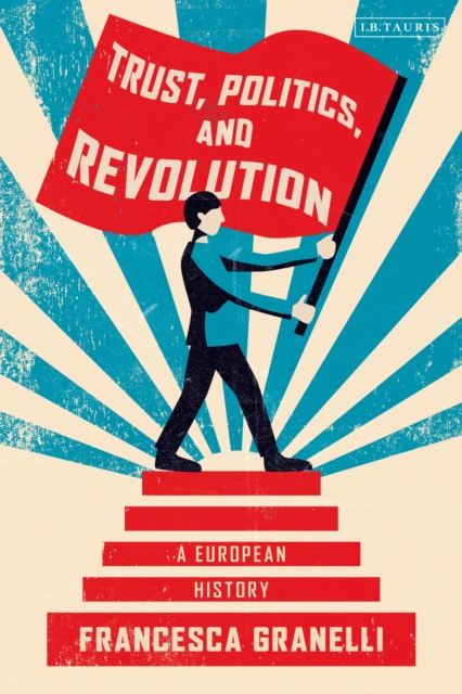 Trust, Politics and Revolution : A European History, Paperback / softback Book