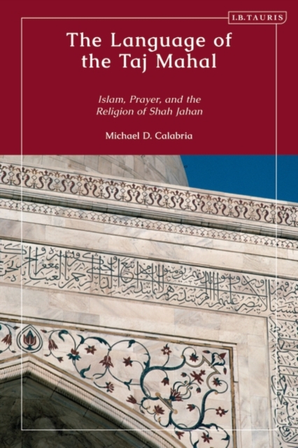 The Language of the Taj Mahal : Islam, Prayer, and the Religion of Shah Jahan, EPUB eBook