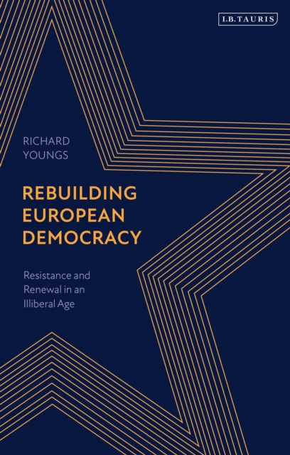 Rebuilding European Democracy : Resistance and Renewal in an Illiberal Age, Paperback / softback Book