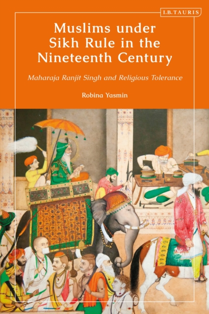 Muslims under Sikh Rule in the Nineteenth Century : Maharaja Ranjit Singh and Religious Tolerance, Hardback Book