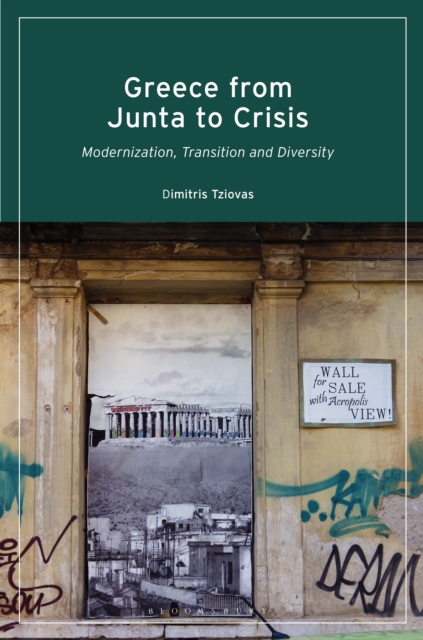 Greece from Junta to Crisis : Modernization, Transition and Diversity, Paperback / softback Book
