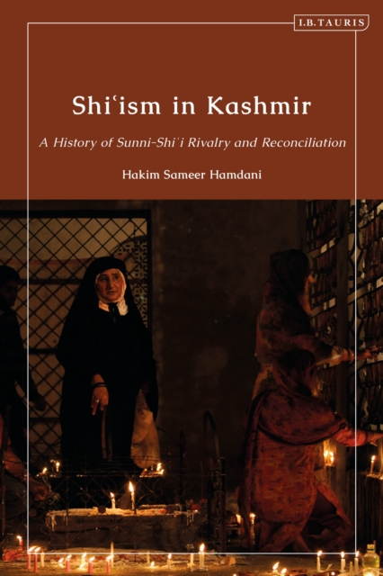 Shi’ism in Kashmir : A History of Sunni-Shia Rivalry and Reconciliation, Hardback Book