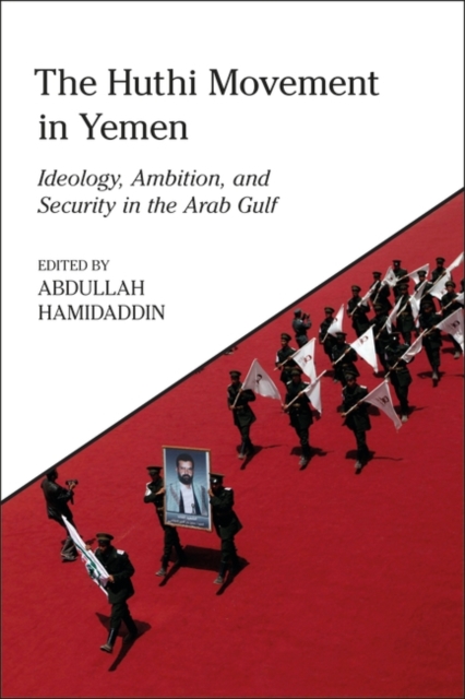 The Huthi Movement in Yemen : Ideology, Ambition and Security in the Arab Gulf, PDF eBook