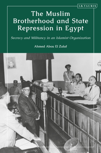 The Muslim Brotherhood and State Repression in Egypt : A History of Secrecy and Militancy in an Islamist Organization, Hardback Book