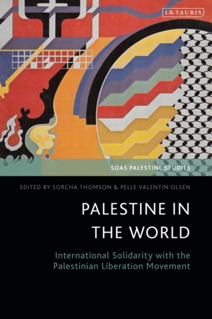 Palestine in the World : International Solidarity with the Palestinian Liberation Movement, Hardback Book