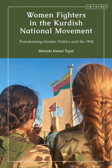 Women Fighters in the Kurdish National Movement : Transforming Gender Politics and the PKK, EPUB eBook