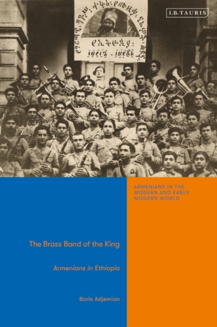 The Brass Band of the King : Armenians in Ethiopia, Hardback Book