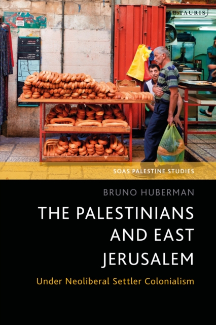 The Palestinians and East Jerusalem : Under Neoliberal Settler Colonialism, EPUB eBook