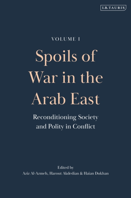 Spoils of War in the Arab East : Reconditioning Society and Polity in Conflict, Hardback Book