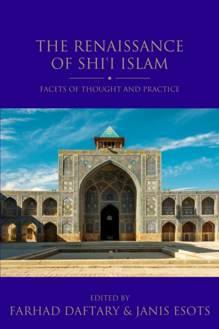 The Renaissance of Shi'i Islam : Facets of Thought and Practice, Paperback / softback Book