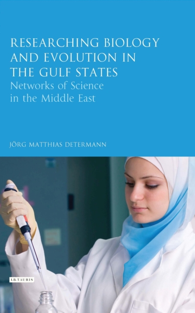 Researching Biology and Evolution in the Gulf States : Networks of Science in the Middle East, Paperback / softback Book
