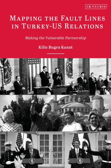 Mapping the Fault Lines in Turkey-US Relations : Making the Vulnerable Partnership, PDF eBook