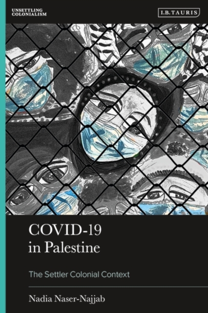 COVID-19 in Palestine : The Settler Colonial Context, Paperback / softback Book