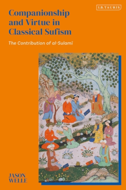 Companionship and Virtue in Classical Sufism : The Contribution of al-Sulami, Hardback Book