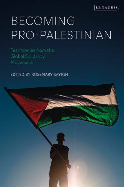 Becoming Pro-Palestinian : Testimonies from the Global Solidarity Movement, Hardback Book