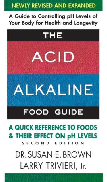 Acid Alkaline Food Guide - Second Edition : A Quick Reference to Foods & Their Effect on Ph Levels, Paperback / softback Book