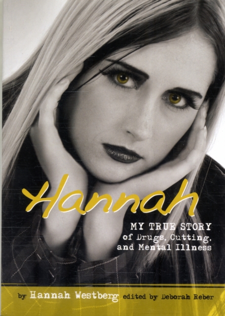 Hannah : My True Story of Drugs, Cutting, and Mental Illness, Paperback Book