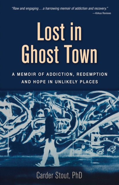Lost in Ghost Town : A Memoir of Addiction, Redemption, and Hope in Unlikely Places, EPUB eBook