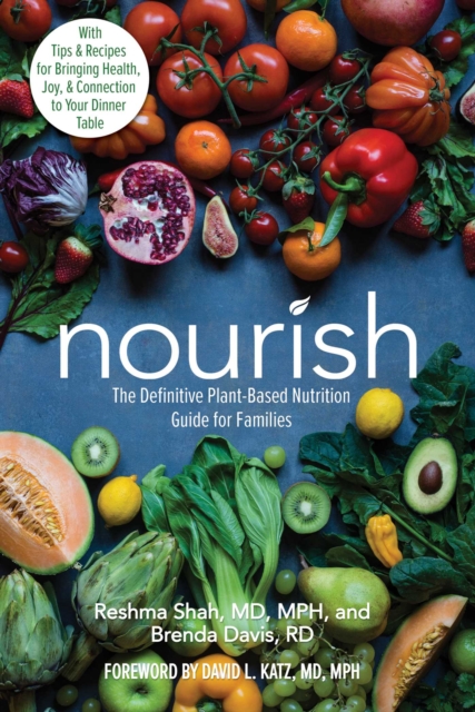 Nourish : The Definitive Plant-Based Nutrition Guide for Families--With Tips & Recipes for Bringing Health, Joy, & Connection to Your Dinner Table, EPUB eBook