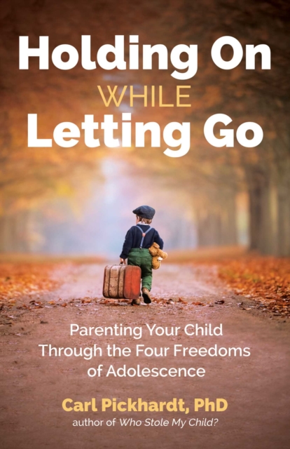 Holding On While Letting Go : Parenting Your Child Through the Four Freedoms of Adolescence, Paperback / softback Book
