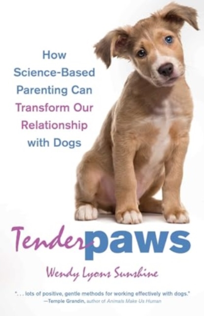 Tender Paws : How Science-Based Parenting Can Transform Our Relationship with Dogs, Paperback / softback Book