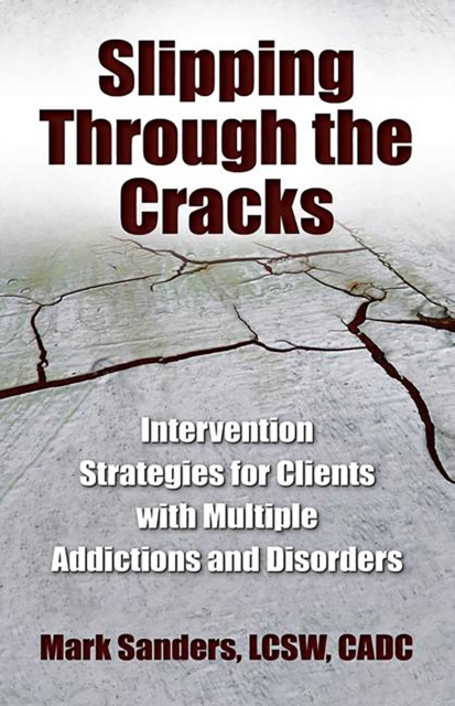 Slipping Through the Cracks : Intervention Strategies for Clients with Multiple Addictions and Disorders, EPUB eBook
