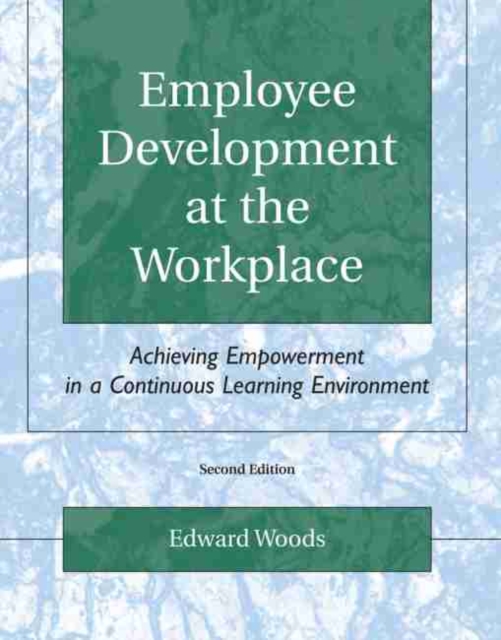 Employee Development at the Workplace: Achieving Empowerment in a Continuous Learning Environment, Paperback / softback Book
