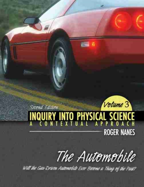 Inquiry into Physical Science : A Contextual Approach Volume 3: The Automobile: Will the Gas-Driven Automobile Ever Become a Thing of the Past?, Paperback / softback Book
